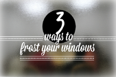 3 ways to frost your windows. 