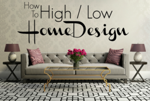 A styled living room with the text, "How To High/Low Home Design."