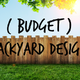 A backyard with a fence and grass, and the words "(Budget) Backyard Design."