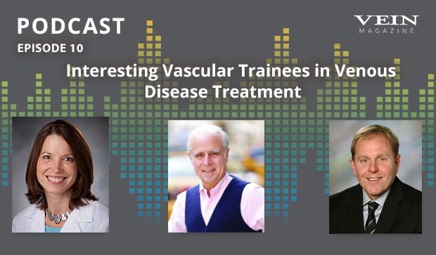 Interesting Vascular Trainees in Venous Disease Treatment (Podcast Ep. 10) 