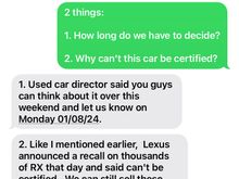 So here is what the sales guy texted me… I find it very odd. When my mom was buying car, the recall popped up on the carfax ( no big deal as it happens all the time ), but taking away the certified part is very strange to me.

It would be nice to find someone else that recently bought a CPO from Lexus…