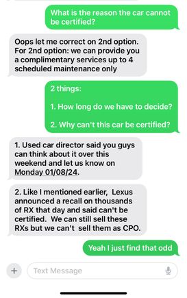 So here is what the sales guy texted me… I find it very odd. When my mom was buying car, the recall popped up on the carfax ( no big deal as it happens all the time ), but taking away the certified part is very strange to me.

It would be nice to find someone else that recently bought a CPO from Lexus…