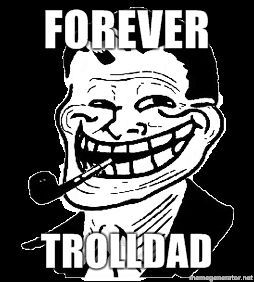 forever trolldad